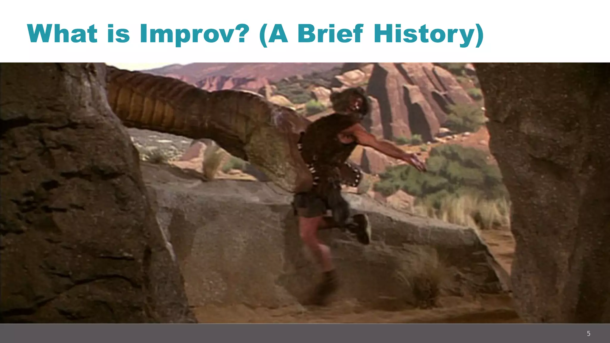 5
What is Improv? (A Brief History)
 