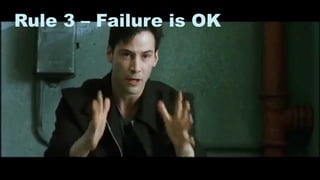 10
Rule 3 – Failure is OK
 