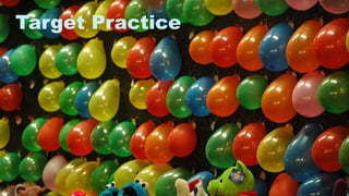 3
Target Practice
 