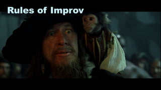 7
Rules of Improv
 