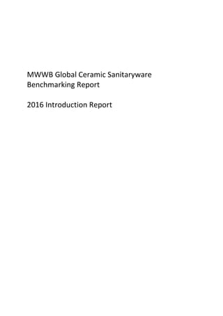 MWWB Global Ceramic Sanitaryware
Benchmarking Report
2016 Introduction Report
 