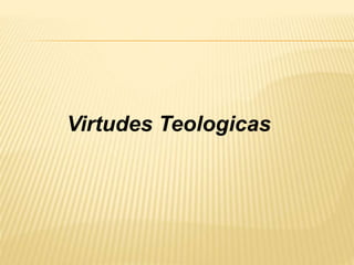 Virtudes Teologicas
 