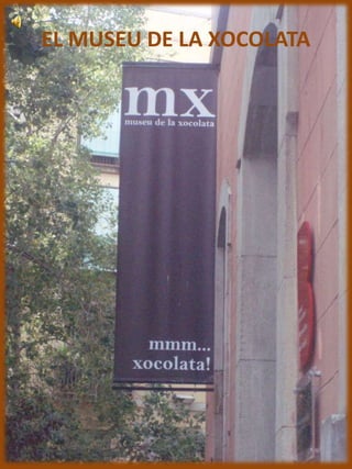 EL MUSEU DE LA XOCOLATA EL MUSEU DE LA XOCOLATA 