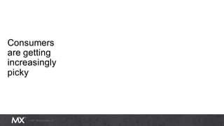 Consumers
are getting
increasingly
picky
 
