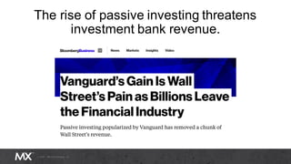 The rise of passive investing threatens
investment bank revenue.
 