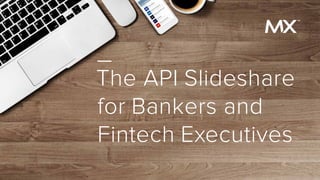 The API Slideshare
for Bankers and
Fintech Executives
 