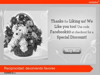 Reciprocidad: devolviendo favores
© multiplica 2011
 