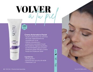 $310
Precio
sugerido
Uso
diario
48g
(1.7oz)
Díay
noche
Crema Hidratante Facial para Piel Sensible
•	Fórmula diseñada para las necesidades
específicas de una piel sensible
•	Brinda hidratación profunda y evita la irritación de la piel
•	Aporta una apariencia más suave y luminosa al rostro
Ingredientes
•	Elastina hidrolizada
•	Vitaminas A y E
•	Bisabolol
Crema Aclaradora Facial
•	 Ayuda a desvanecer las manchas
de la piel, especialmente las
causadas por el sol
•	 Hidrata, acondiciona y
proporciona suavidad a la piel
•	 Para obtener mejores resultados
es recomendable usar la Crema
Protectora Solar FPS 50 y Crema
Facial con Protección Solar
Ingredientes
•	 Ácido glicólico
•	 Extractos de uva ursi y té verde
•	 Vitaminas C y E
$520
Precio
sugerido
Uso
diario
90ml
(3floz)
Noche
SENSIBILIDAD
en el cuidado
11SALUD ES BELLEZA10 SALUD ES BELLEZA Cutis Sensible | FACIALFACIAL | Control de manchas
 