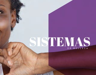 D E B E L L E Z A
SISTEMAS
SALUD ES BELLEZA
 