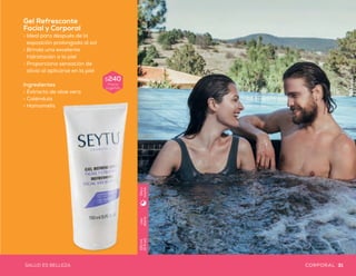 Gel Refrescante
Facial y Corporal
•	Ideal para después de la
exposición prolongada al sol
•	Brinda una excelente
hidratación a la piel
•	Proporciona sensación de
alivio al aplicarse en la piel
Ingredientes
•	Extracto de aloe vera
•	Caléndula
•	Hamamelis
Uso
diario
150ml
(5floz)
Díay
noche
Exfoliante Corporal
•	Ideal para una limpieza profunda
en todo el cuerpo
•	Con ingredientes que ayudan a remover
las células muertas sin dañar la piel
Ingredientes
•	Enriquecida con cafeína
•	Con manteca de karité y aceite
de almendras dulces
Gel para Estrías
•	Ayuda a prevenir y mejorar la apariencia
de la piel con estrías
•	Brinda elasticidad y humectación a la piel
•	Se puede utilizar durante
el embarazo
Ingredientes
•	Enriquecido con moringa
y colágeno hidrolizado
•	Con arginina y alantoína
$370
Precio
sugeridoDosveces
porsemana
150ml
(5floz)
Díay
noche
$275
Precio
sugerido
$240
Precio
sugerido
Uso
diario
150ml
(5floz)
Díay
noche
30 31SALUD ES BELLEZASALUD ES BELLEZACORPORAL CORPORAL
 