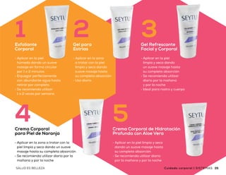 •	Aplicar en la piel
húmeda dando un suave
masaje en forma circular
por 1 o 2 minutos
•	Enjuagar perfectamente
con abundante agua hasta
retirar por completo
•	Se recomienda utilizar
1 o 2 veces por semana
1Exfoliante
Corporal
•	Aplicar en la zona
a tratar con la piel
limpia y seca dando
suave masaje hasta
su completa absorción
•	Uso diario
2Gel para
Estrías
•	Aplicar en la piel
limpia y seca dando
un suave masaje hasta
su completa absorción
•	Se recomienda utilizar
diario por la mañana
y por la noche
•	Ideal para rostro y cuerpo
Gel Refrescante
Facial y Corporal
3
Beneficios
•	Humectación prolongada
•	Tratamiento por zonas
•	Ayuda a proteger la piel de los radicales libres
•	Perfecciona la apariencia de la piel de tu cuerpo
•	De uso diario
4Crema Corporal
para Piel de Naranja
•	Aplicar en la zona a tratar con la
piel limpia y seca dando un suave
masaje hasta su completa absorción
•	Se recomienda utilizar diario por la
mañana y por la noche
5
•	Aplicar en la piel limpia y seca
dando un suave masaje hasta
su completa absorción
•	Se recomienda utilizar diario
por la mañana y por la noche
Crema Corporal de Hidratación
Profunda con Aloe Vera
$1,510
Precio
sugerido
3534 SALUD ES BELLEZA SALUD ES BELLEZASISTEMAS | Cuidado corporal Cuidado corporal | SISTEMAS
 