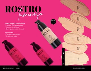 Pale
Nude
Beige
Simply
Natural
Natural
Beige
Creamy
Natural
Golden
Beige
Uso
diario
30g
(1oz)
Díay
noche
Uso
diario
15ml
(0.5fl.oz)
Díay
noche
Uso
diario
30ml
(1fl.oz)
Díay
noche
$400
Precio
sugerido
$180
Precio
sugerido
$370
Precio
sugerido
Maquillaje Líquido
•	Fórmula hidratante
•	Cobertura ligera
•	Brinda a tu piel un tono
uniforme y natural
Ingredientes
•	Aceite de jojoba
•	Vitamina E
Corrector Líquido
•	Fórmula con antioxidantes
•	Cobertura media
•	Color intenso
Ingredientes
•	Extracto de té verde
•	Vitaminas A y E
Light
Maquillaje Líquido UP+
•	Fórmula a prueba de agua
•	Cobertura completa
•	Con ingredientes anti-edad
Ingredientes
•	Colágeno hidrolizado
•	Ácido hialurónico
Pale
Nude
Beige
Simply
Natural
Natural
Beige
Creamy
Natural
Golden
Beige
53SALUD ES BELLEZA Bases | MAQUILLAJE52 MAQUILLAJE | Bases SALUD ES BELLEZA
 