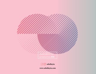 Descubre los
productos KV.
sebellaytu
www.sebellaytu.com
 