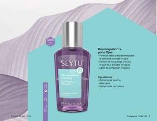 Espuma Limpiadora
Facial
•	Remueve impurezas
de la piel
•	Ideal para limpieza
diaria del cutis
•	Fórmula que brinda
hidratación y suavidad
a la piel
Ingredientes
•	Extracto de aloe vera
•	Extracto de moringa
Crema Limpiadora
Facial
•	Remueve de forma fácil
y suave el maquillaje
•	Limpia profundamente
la piel del rostro
•	Acondiciona y humecta
la piel
Ingredientes
•	Queratina hidrolizada
•	Extracto de manzanilla
•	Vitamina E
Desmaquillante
para Ojos
•	 Fórmula ideal para desmaquillar
la delicada zona de los ojos
•	 Elimina el maquillaje, incluso
el que es a prueba de agua
•	 Libre de sensación grasosa
Ingredientes
•	 Extracto de pepino
•	 Aloe vera
•	 Extracto de portulaca
$260
Precio
sugerido
Uso
diario
150ml
(5floz)
Díay
noche
Uso
diario
80ml
(2.7floz)
Díay
noche
Uso
diario
150ml
(5floz)
Díay
noche
$275
Precio
sugerido
$205
Precio
sugerido
6 7Limpieza | FACIALSALUD ES BELLEZASALUD ES BELLEZAFACIAL | Limpieza
 