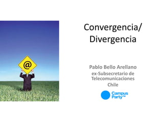 Convergencia/Divergencia Pablo Bello Arellano ex-Subsecretario de Telecomunicaciones Chile 