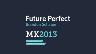 Future Perfect
Brandon Schauer

 