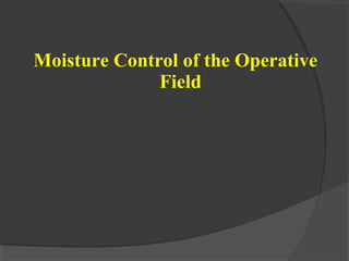 Moisture Control of the Operative
Field
 