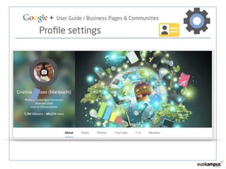 Google + User Guide / Business Pages & Communities 
Profile settings 
 