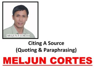 Citing A Source
(Quoting & Paraphrasing)
 