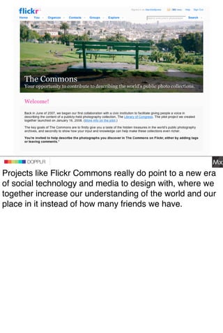 DOPPLR
                   DOPPLR
          DOPPLR

Projects like Flickr Commons really do point to a new era
Where next?
o...