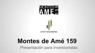 Montes de Amé 159
Presentación para inversionistas
 