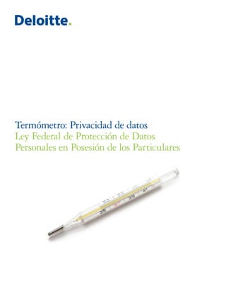 Termómetro: Privacidad de datos
Ley Federal de Protección de Datos
Personales en Posesión de los Particulares
 