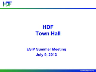 HDF
Town Hall
ESIP Summer Meeting
July 9, 2013

 