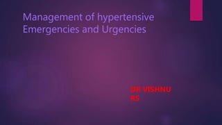 Management of hypertensive
Emergencies and Urgencies
DR VISHNU
RS
 