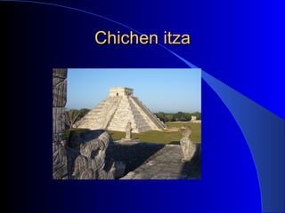 Chichen itza
 