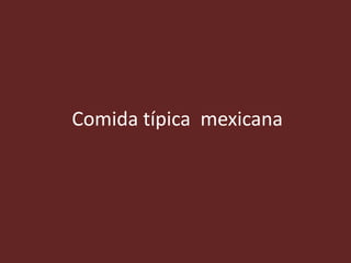 Comida típica mexicana
 
