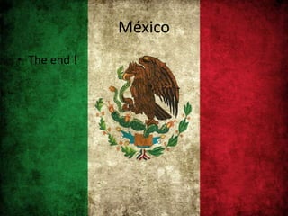 México
• The end !
