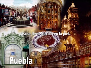 Puebla así se lleva México en la piel. 
