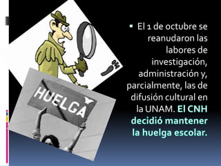  El 1 de octubre se
     reanudaron las
          labores de
      investigación,
   administración y,
parcialmente, las de
 difusión cultural en
  la UNAM.
 