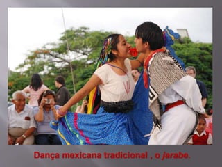 Dança mexicana tradicional , o jarabe.
 