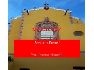 México 2014
San Luis Potosí
Por Jimena Nannini
 