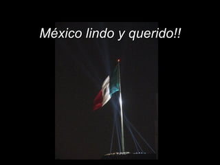 México lindo y querido!! 