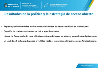 Resultados de la política y la estrategia de acceso abierto 
• Registro y adhesión de las instituciones productoras de dat...