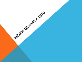 México de 1940 a 1970 PPT