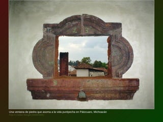 Una ventana de piedra que asoma a la vida purépecha en Pátzcuaro, Michoacán
Foto © Carlos Rangel (18/06/2005)
 