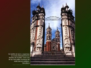 De ladrillo de barro y argamasa
se reviste delicadamente la
Basílica de Ocotlán, como una
de las más bellas muestras del
estilo barroco poblano-
tlaxcalteca
Foto © Mina Ramírez Montes
 