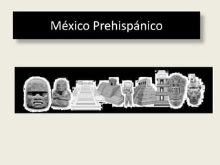 México Prehispánico
 