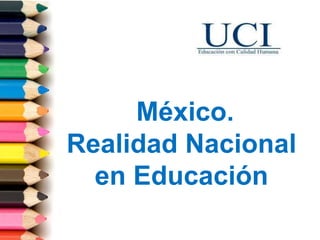 México.
Realidad Nacional
en Educación
 