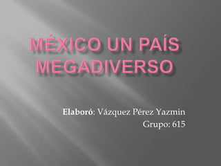 Elaboró: Vázquez Pérez Yazmin
                   Grupo: 615
 
