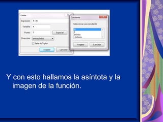 Y con esto hallamos la asíntota y la
imagen de la función.
 