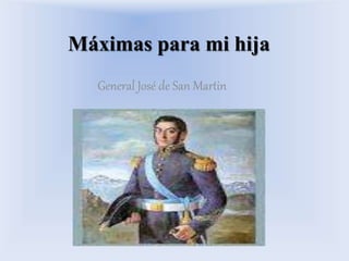 Máximas para mi hija
General José de San Martin
 