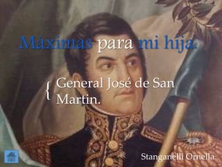 {
Máximas para mi hija.
General José de San
Martin.
Stanganelli Ornella
 
