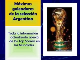Máximos goleadores de la selección Argentina   ,[object Object]