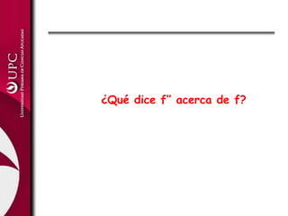 ¿Qué dice f’’ acerca de f?
 
