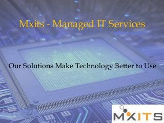 Mxits - Managed IT Services

Our Solutions Make Technology Better to Use

 