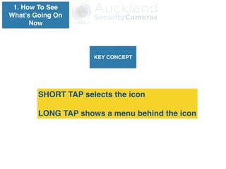1. How To See
What’s Going On
Now
KEY CONCEPT
SHORT TAP selects the icon
LONG TAP shows a menu behind the icon
 